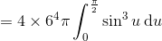 = 4\times 6^4 \pi \int_0^{\frac\pi2} \sin^3 u\,\text du