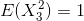 E(X^{2}_{3})=1
