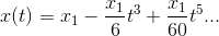 x(t)=x_1-\frac{x_1}{6}t^3+\frac{x_1}{60}t^5...