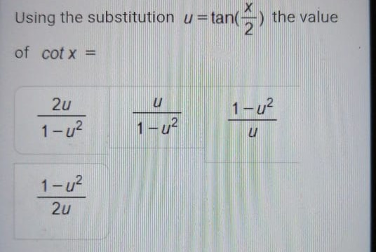 X Using the substitution u=tan( ) the value of cot x = U 1- u2 2u 1-4² U 1-4² 2u