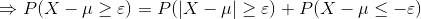 \Rightarrow P(X-\mu\geq \varepsilon )=P(|X-\mu|\geq \varepsilon )+P(X-\mu\leq -\varepsilon )