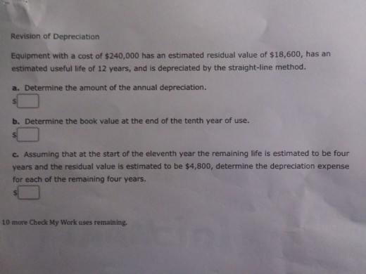 Revision of Depreciation Equipment with a cost of $240,000 has an estimated residual value of $18,600, has an estimated usefu