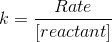 k=\frac{Rate}{\left [ reactant\right ]}