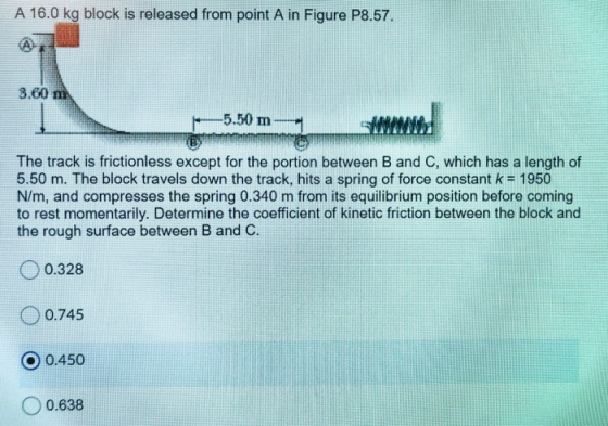 A 16.0 kg block is released from point A in Figure P8.57. 3.60 m -5.50 m The track is frictionless except for the portion bet
