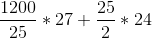 \frac{1200}{25}*27 + \frac{25}{2}*24