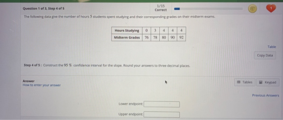 Question 1 of 3, Step 4 of 5 1/15 Correct The following data give the number of hours 5 students spent studying and their cor