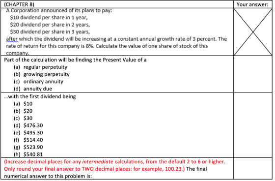 Your answer: (CHAPTER 8) A Corporation announced of its plans to pay: $10 dividend per share in 1 year, $20 dividend per shar