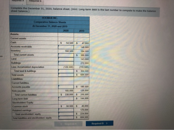 RequiredA Required B Complete the December 31, 2020, balance sheet. (Hint: Long-term debt is the last number to compute to ma