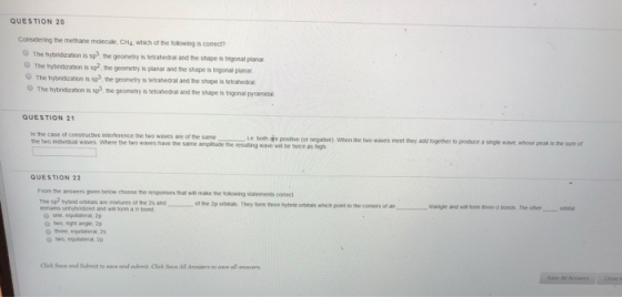 QUESTION 20 Considering the methane molecule, CH which of the following is conecta The hybridization is sp the geometry is te