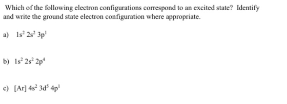 Which of the following electron configurations correspond to an excited state? Identify and write the ground state electron c
