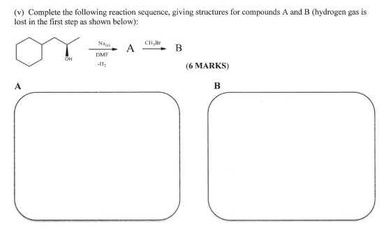 (v) Complete the following reaction sequence, giving structures for compounds A and B (hydrogen gas is lost in the first step