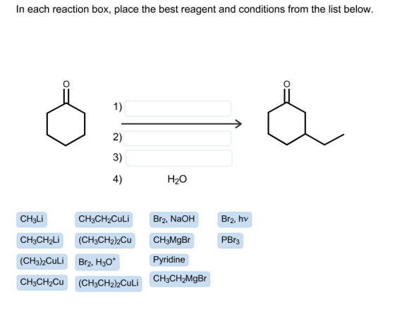In each reaction box, place the best reagent and conditions from the list below. 036 H2O CH3Li CH3CH2Culi Br2, NaOH Br2, hv C