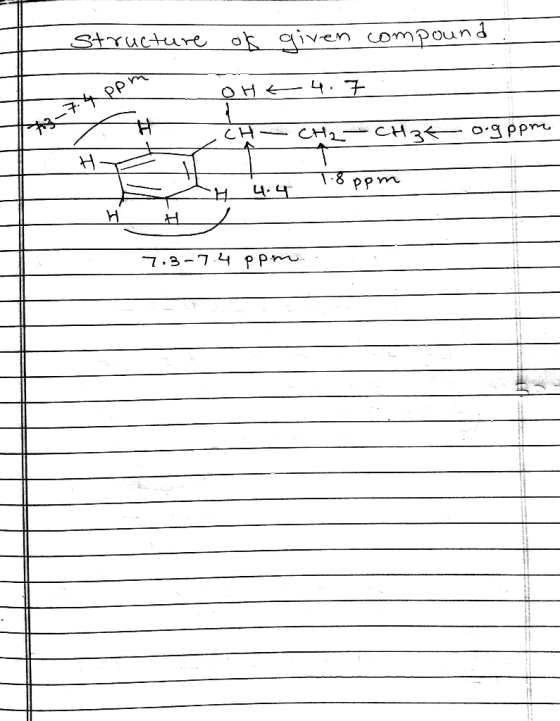 structure o given ompound 4.7 OH - H CH CH2 CH3 OgPPm H T 8 PPm 7.3-7.4 PPm