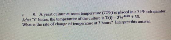 0 9 . A yeast culture at room temperature (72°F) is placed in a 35°F refrigerator. After t hours, the temperature of the cu
