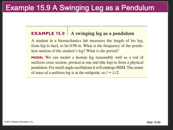 Example 15.9 A Swinging Leg as a Pendulum EXAMPLE 15.9 A swinging leg as a pendulum A student in a biomechanics lab measures