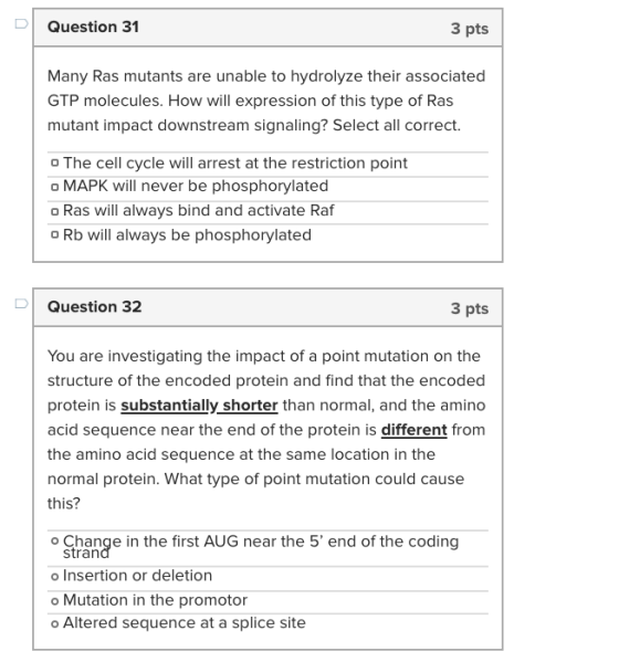 Question 31 3 pts Many Ras mutants are unable to hydrolyze their associated GTP molecules. How will expression of this type o