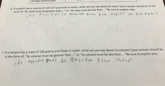 Use WUUL PEI 6. If a peach has a volume of 130 cm and sinks in water, what can you say about its mass? (your answer should be