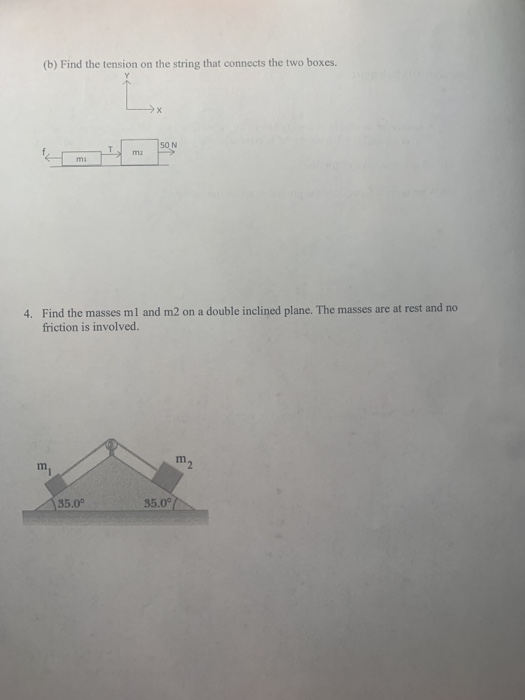 (b) Find the tension on the string that connects the two boxes. 4. Find the masses ml and m2 on a double inclined plane. The
