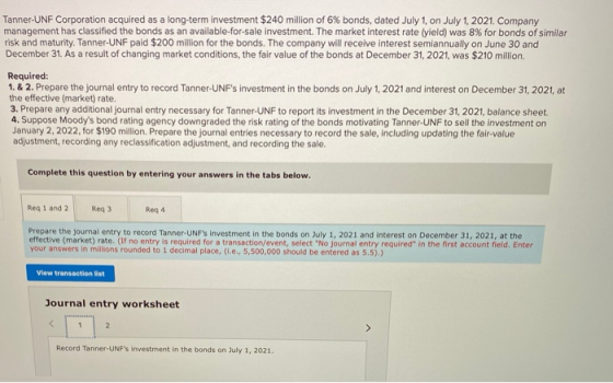 Tanner-UNF Corporation acquired as a long-term investment $240 million of 6% bonds, dated July 1, on July 1, 2021. Company ma
