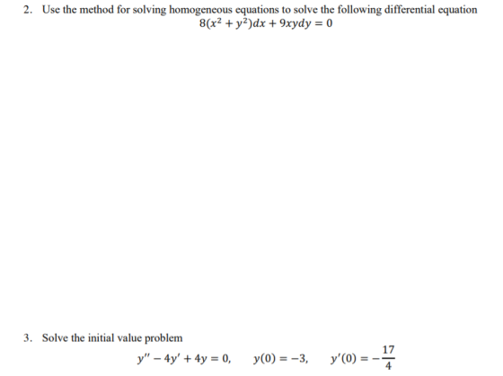 2. Use the method for solving homogeneous equations to solve the following differential equation 8(x2 + y2)dx + 9xydy = 0 3.