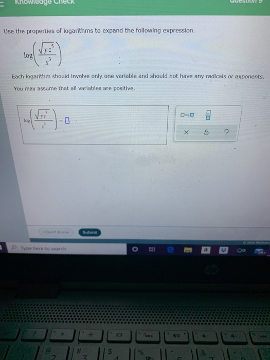 Knowledge Use the properties of logarithms to expand the following expression. VE log Each logarithm should involve only one