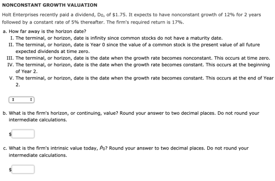 NONCONSTANT GROWTH VALUATION Holt Enterprises recently paid a dividend, Do, of $1.75. It expects to have nonconstant growth o