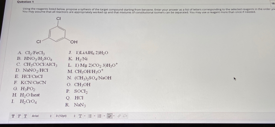 Question 1 18 Using the reagents listed below, propose a sythesis of the target compound starting from benzene. Enter your an
