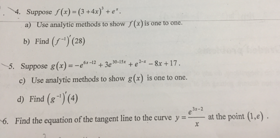 4. Suppose (x) (3+4x)+e*. a) Use analytic methods to show f (x is one to one. b) Find () (28) Suppose g (x)--fx-12 + 3e 30-1