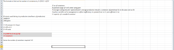 1 The farmula to tind out ember at containers is, N-sior-X)jic N no of containers T-average wairing time for replenishment+ verage producrion time for a conrainer of parts(mustbe X-policy wariabieet h maet to rafient inefficiney imclase o 8, more officienr i s) C-capacity of a standard container t same wnir as D 8 D-funils used during its production timehours of production) 9 1000Wi0 10 1000 parts 1] X-30%-0.3 15 17 1 containers 19 19 hersce the nunber of cequired -13 20 21