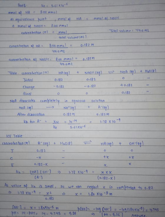 - Part B ka = 5.61810-6 mmol of HA = 8.00 mmol At equivalence point , mmol of mmol of NaOH = 8.00mmol concentration (M) = mmo
