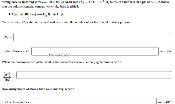 Strong base is dissolved in 755 mL of 0.400 M weak acid (Kg = 4.71 x 10-5 M) to make a buffer with a pH of 4.10. Assume that