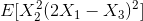E[X^{2}_{2}(2X_{1}-X_{3})^{2}]