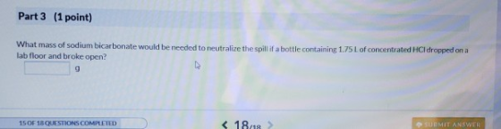 Part 3 (1 point) What mass of sodium bicarbonate would be needed to neutralize the spillifa bottle containing 1.75 L of conce