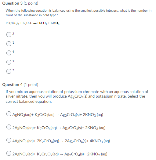 Question 3 (1 point) When the following equation is balanced using the smallest possible integers, what is the number in fron
