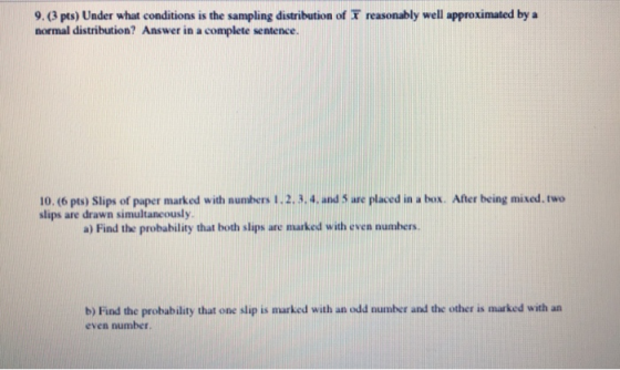 9. (3 pts) Under what conditions is the sampling distribution of T reasonably well approximated by a normal distribution? Ans