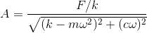 A = \frac{F/k}{\sqrt{(k-m\omega ^{2})^{2}+(c\omega)^{2}}}