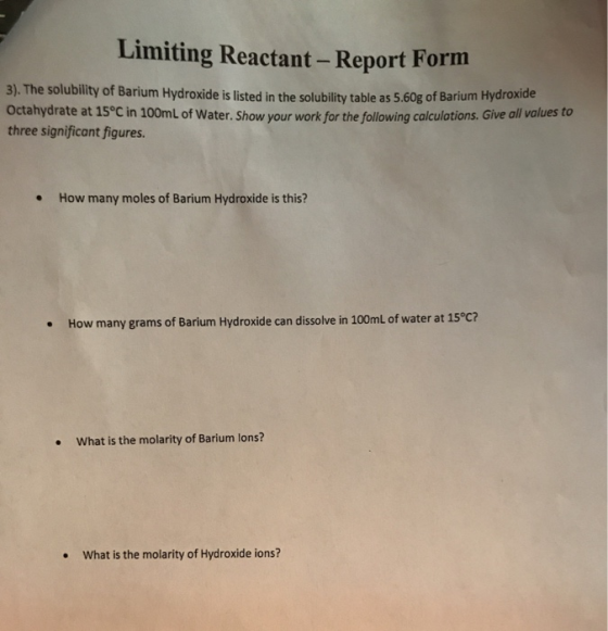 Limiting Reactant - Report Form 3). The solubility of Barium Hydroxide is listed in the solubility table as 5.60g of Barium H
