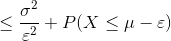 \leq \frac{\sigma ^{2}}{\varepsilon ^{2}}+P(X\leq \mu-\varepsilon )