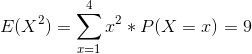E(X^2)=\sum_{x=1}^{4}x^2*P(X=x)=9