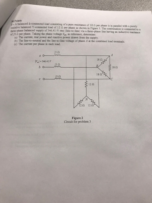 30 Points A balanced A-connected load consisting of a pure resistance of 18 per phase is in parallel with a purely sistive ba