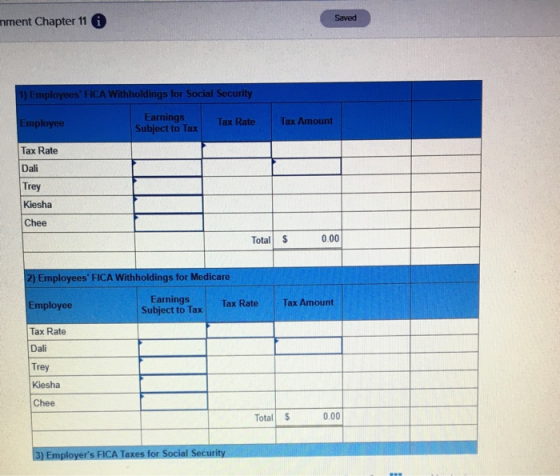 nment Chapter 11 Saved 1) Employees FICA Withholdings for Social Security Employee Earnings Subject to Tax Tax Rate Tax Amou