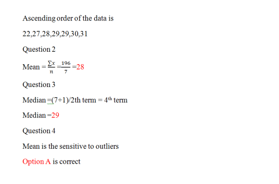 Ascending order of the data is 22,27,28,29,29,30,31 Question 2 Mean _196 -28 = 7 n Question 3 Median (7+1)/2th term 4th term