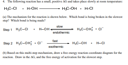 The following reaction has a small, positive AG and takes place slowly at room temperature: 4. НС-он . нCI H3C-C , н-он (a) T