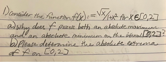 Dconsider the function fW):=v3/+x for XELO,27 a) absdute maximum and an absolute minimum on the interval [92)? b) please dete