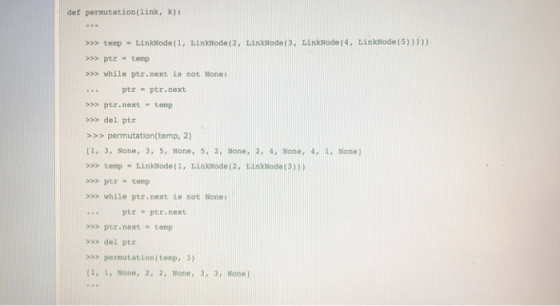 def permutation(link, k) ptr temp s while ptr.next is not None: .ptr ptr.next ptr.next-temp >>> del ptr >>> permutation(temp,