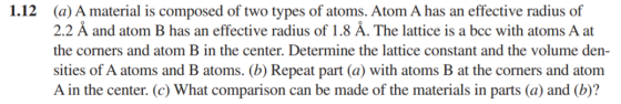 1.12 (a) A material is composed of two types of atoms. Atom A has an effective radius of 2.2 Å and atom B has an effective ra