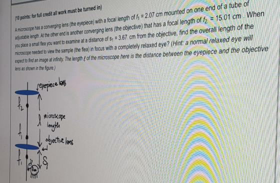 (10 points: for full credit all work must be turned in) A microscope has a converging lens (the eyepiece) with a focal length