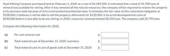 Nash Mining Company purchased land on February 1, 2020, at a cost of $1,189,500. It estimated that a total of 56,700 tons of