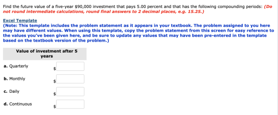 Find the future value of a five-year $90,000 investment that pays 5.00 percent and that has the following compounding periods