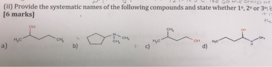 (ii) Provide the systematic names of the following compounds and state whether 1o, 2o or 30: [6 marks] tie OH OH H3c c) a) b)